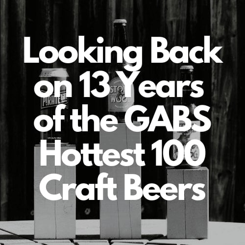 Looking Back On 13 Years of the GABS Hottest 100 Craft Beers - Beer Wizard