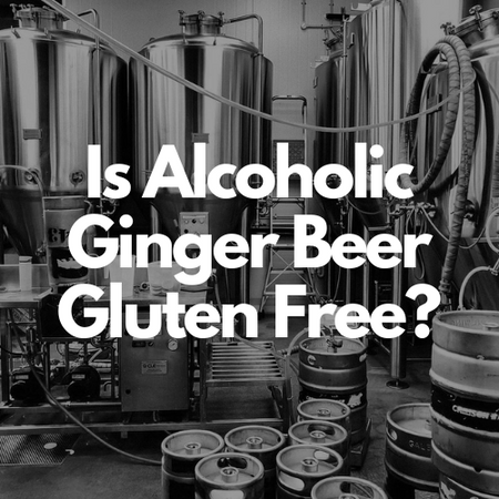 Is Alcoholic Ginger Beer Gluten Free?